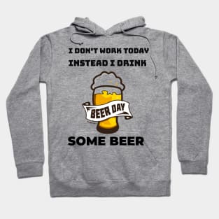 I don't work today instead I drink some beer Hoodie